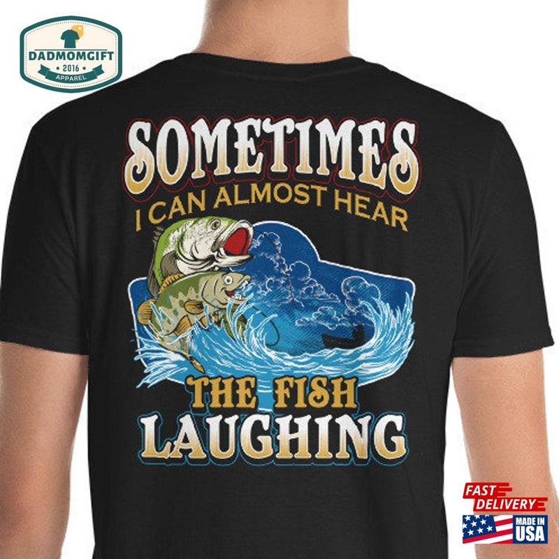 Sometimes I Can Almost Hear Fishing Laughing Short Sleeve Unisex T-Shirt Classic