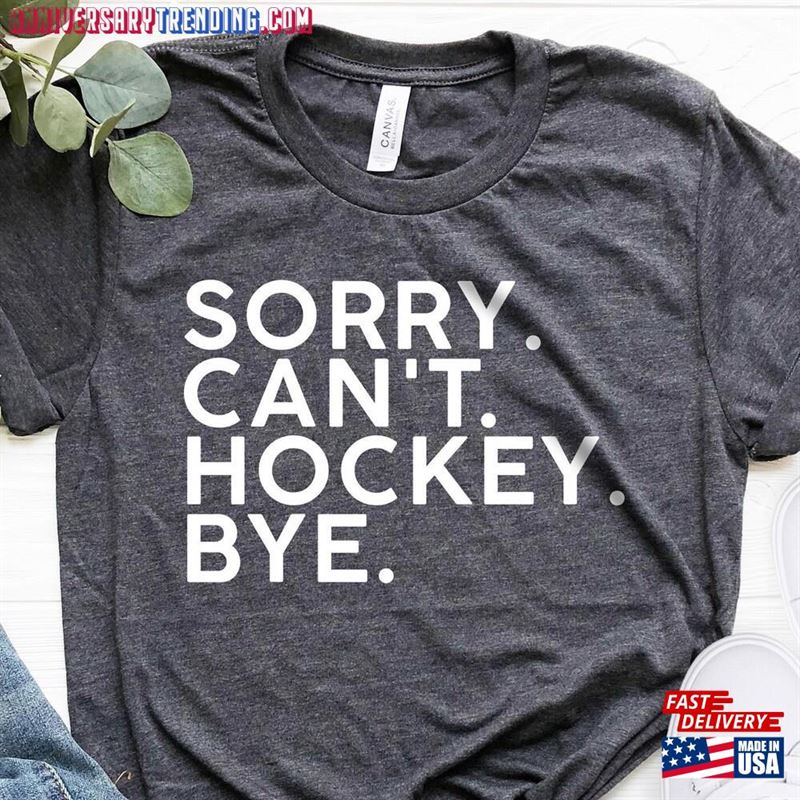 Sorry Can’t Hockey Bye Shirt Life T-Shirt Sweatshirt – Bipubunny Store