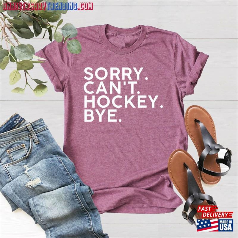 Sorry Can’t Hockey Bye Shirt Life T-Shirt Sweatshirt – Bipubunny Store