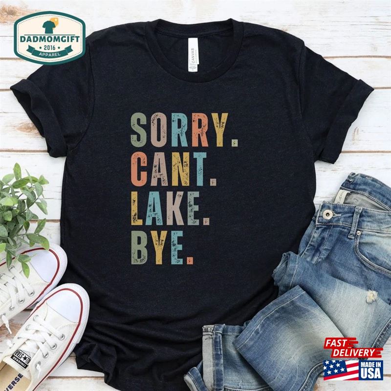 Sorry Can’t Lake Bye Shirt Unisex Hoodie