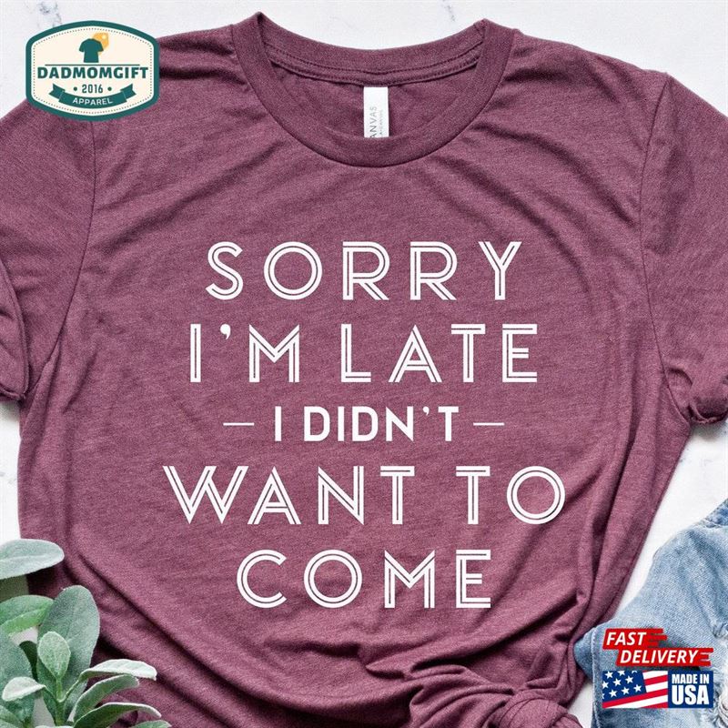 Sorry I’m Late Didn Unisex Classic