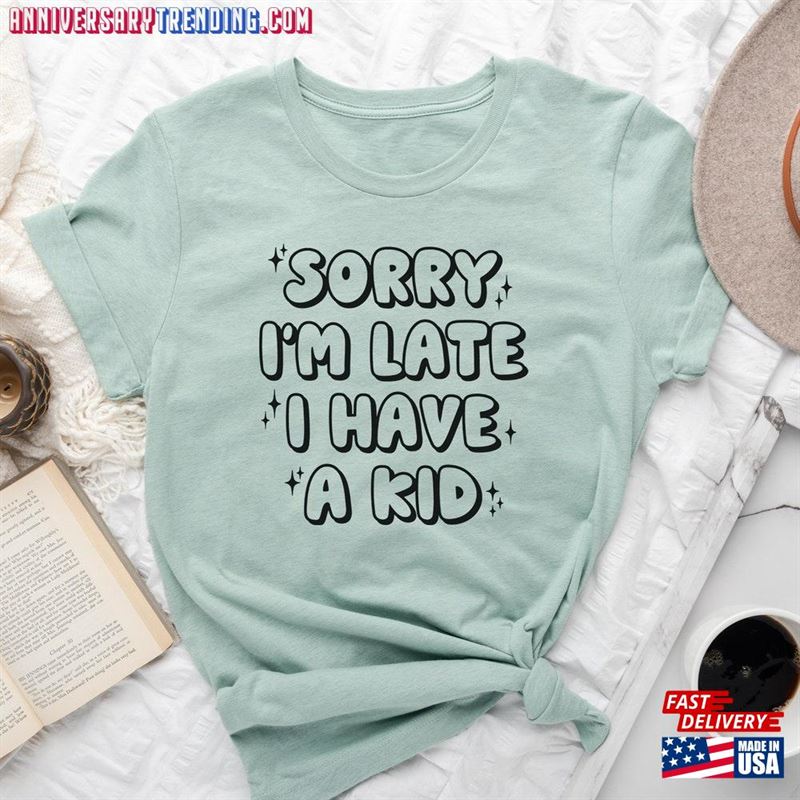 Sorry I’m Late Have A Kid Shirt Mom Unisex Hoodie – Bipubunny Store