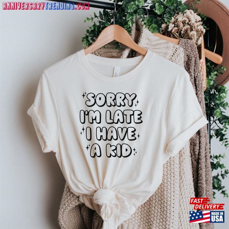 Sorry I’m Late Have A Kid Shirt Mom Unisex Hoodie – Bipubunny Store