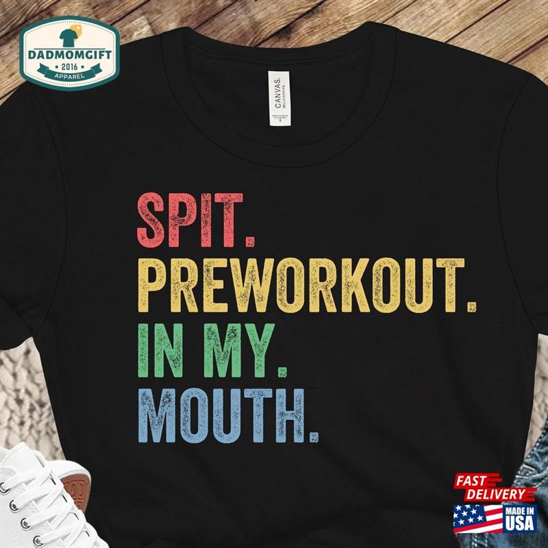 Spit Preworkout In My Mouth Shirt Funny Mens Pre Workout T-Shirt Gym Bodybuilding Unisex