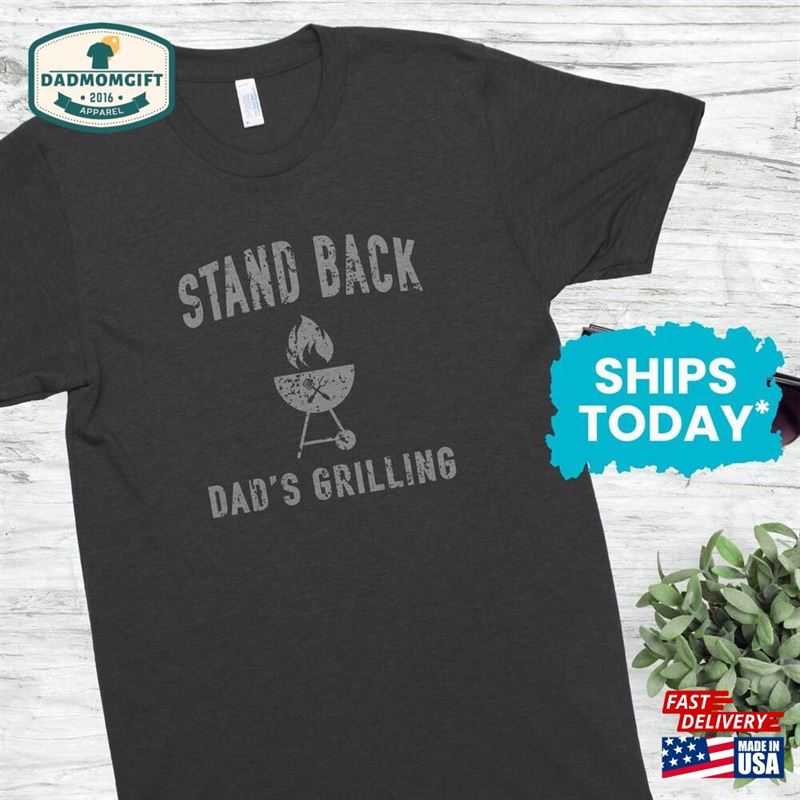 Stand Back Dad’s Grilling Shirt Funny Unisex T-Shirt