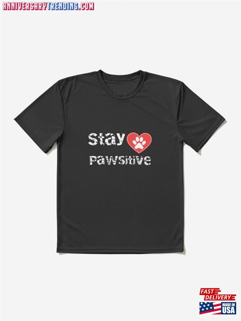 Stay Pawsitive Inspirational Dog Lover T-Shirt Active Unisex – Bipubunny Store