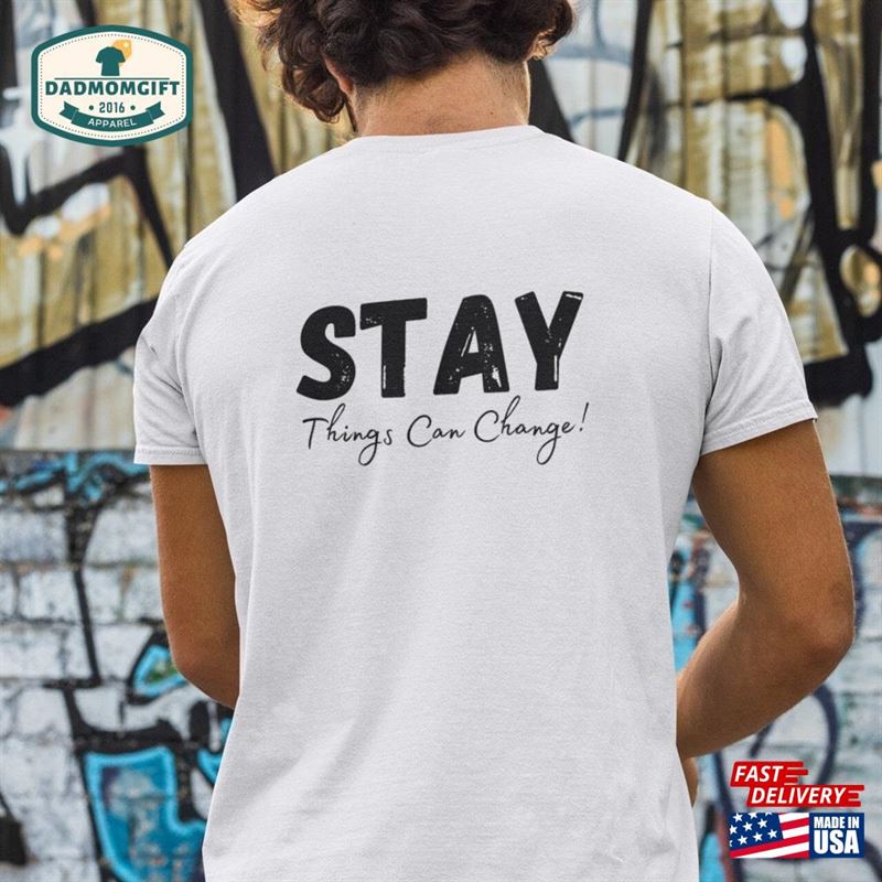 Stay Things Can Change Suicide Awareness And Prevention Tee Sweatshirt T-Shirt