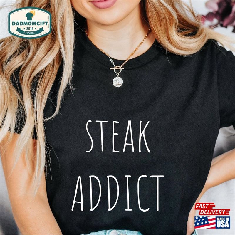 Steak Addict Funny Shirt T-Shirt Hoodie