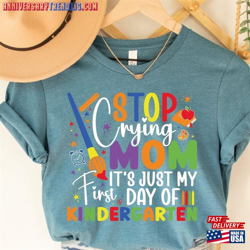 Stop Crying Mom It Is Just My First Day Of Kindergarten Shirt T-Shirt Sweatshirt – Bipubunny Store