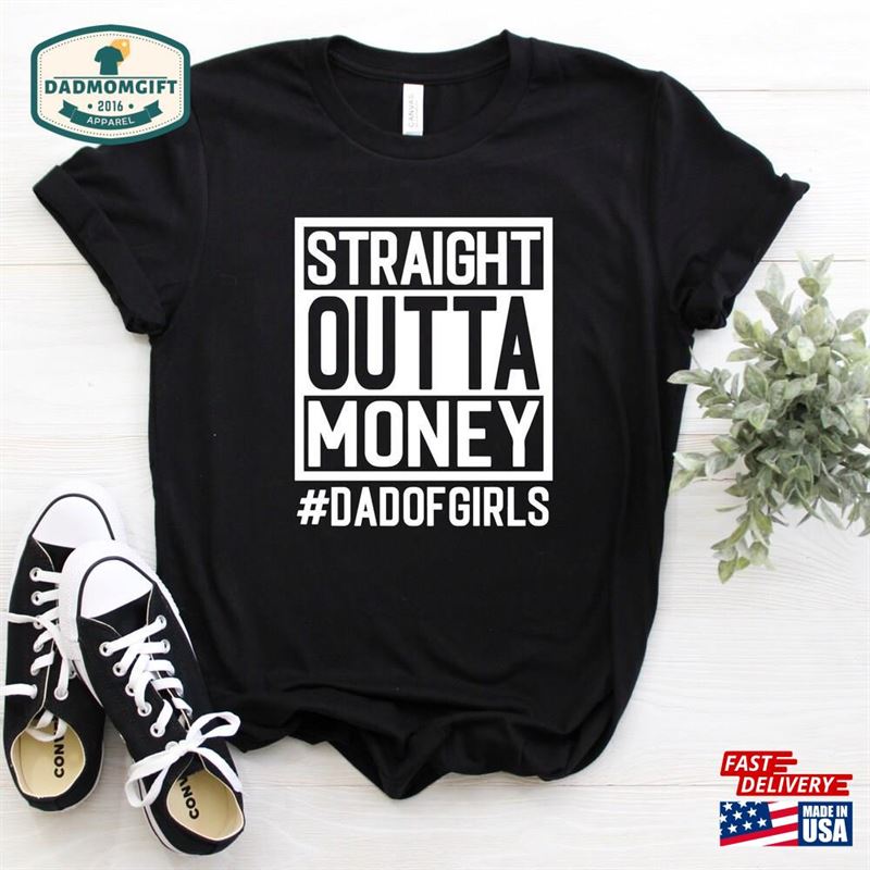 Straight Outta Money Dad Of Girls Shirt Gift For Classic T-Shirt