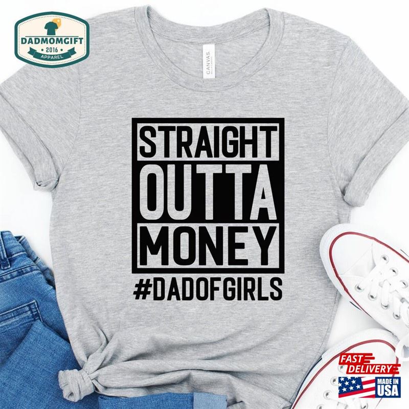 Straight Outta Money Dad Of Girls Shirt Gift For Classic T-Shirt