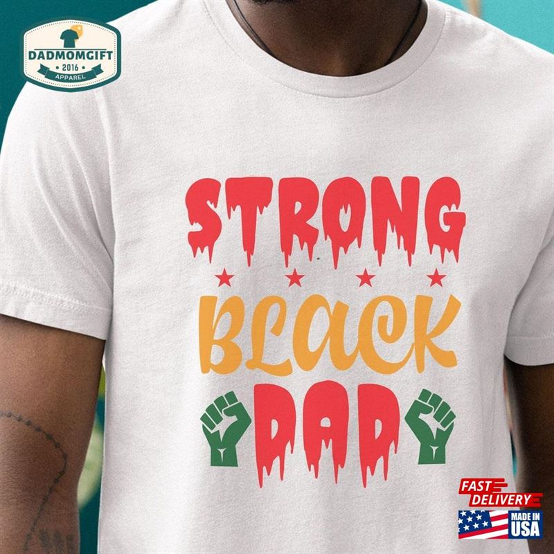 Strong Black Dad T-Shirt Fathers Day Gift Shirt Hoodie