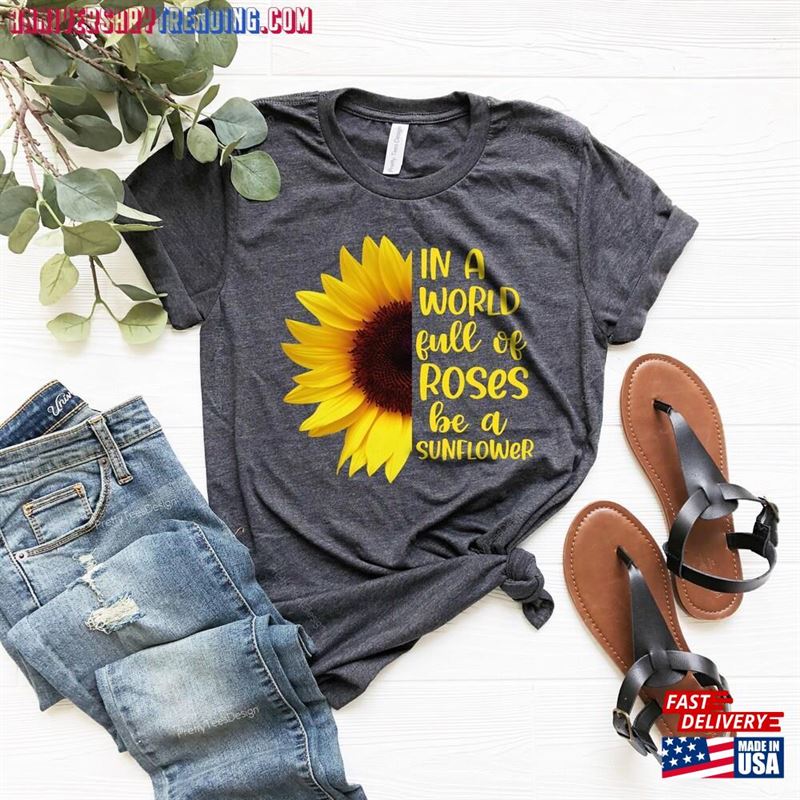 Sunflower Shirt In A World Full Of Roses Be Inspirational Classic T-Shirt – Bipubunny Store