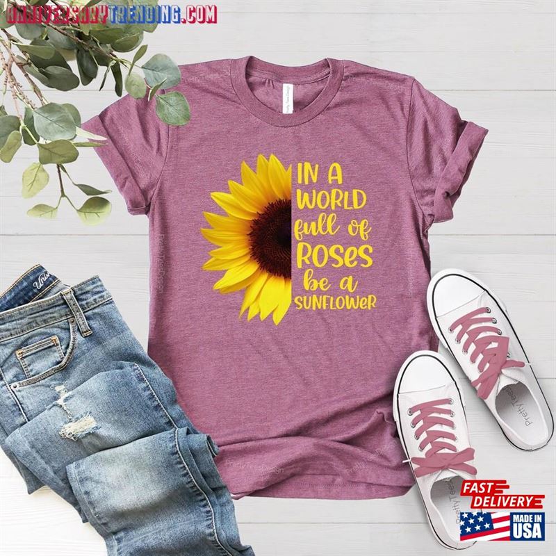 Sunflower Shirt In A World Full Of Roses Be Inspirational Classic T-Shirt – Bipubunny Store