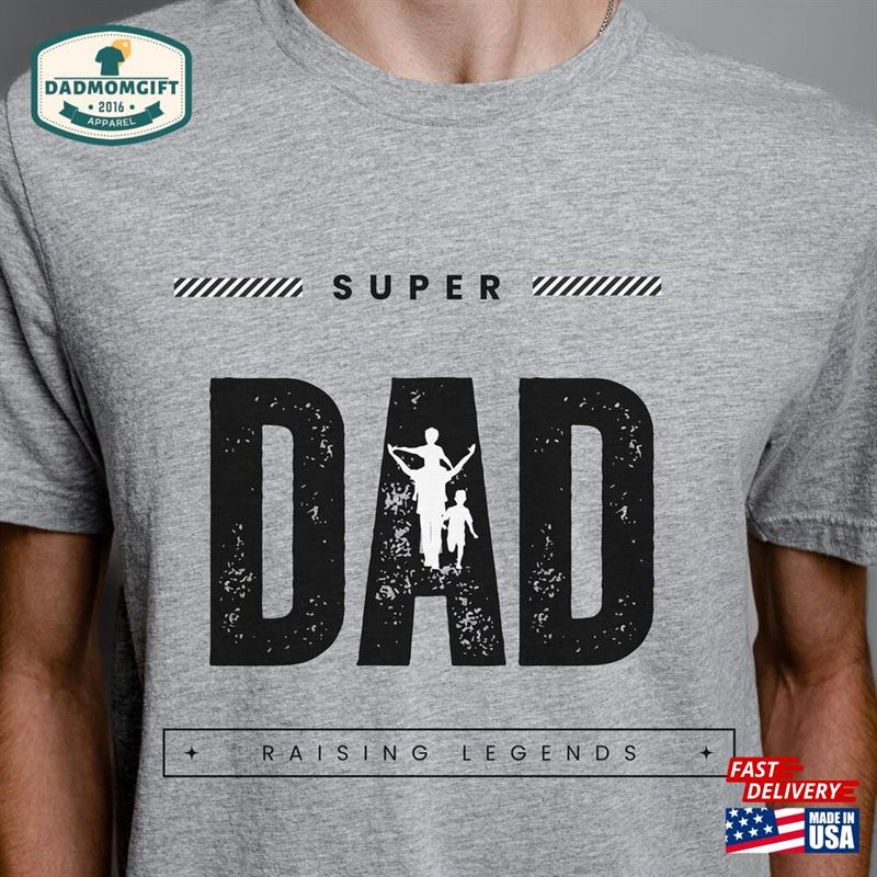 Super Dad Shirt Raising Legends Dada T-Shirt Sweatshirt