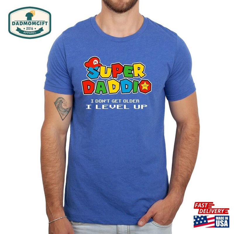 Super Daddio Shirt I Dont Get Older T-Shirt Fathers Day Classic Unisex