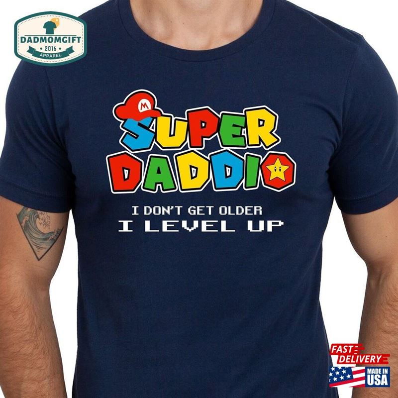 Super Daddio Shirt I Dont Get Older T-Shirt Fathers Day Classic Unisex