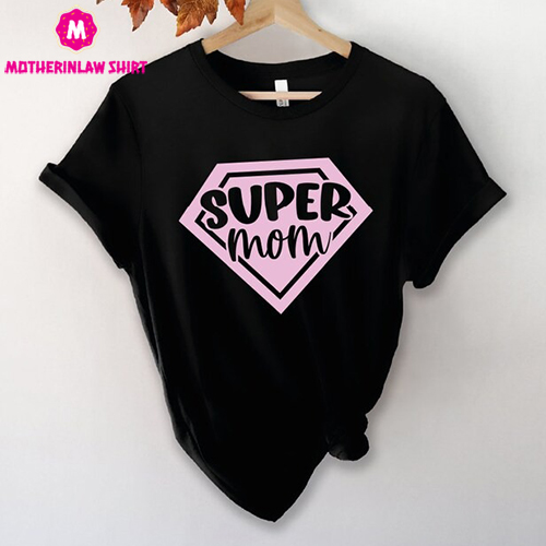 Super Mom Shirt, Funny Mom Shirt, Mother’s Day Gift, Gift for Mom, Mama Tee, Mama Shirt – MotherInLaw Shirt