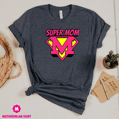 Super Mom Shirt, Super Mom Gift Shirt Hoodie Sweatshirt, Mothers Day Shirt, Happy Mother’s Day, Best Mom, Funny Mom Shirt, Gift For Mom