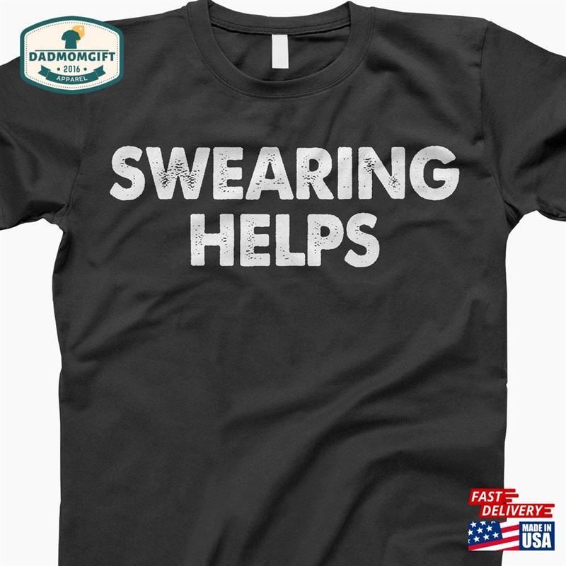 Swearing Helps Shirt Sarcastic Gift For Her Unisex Classic