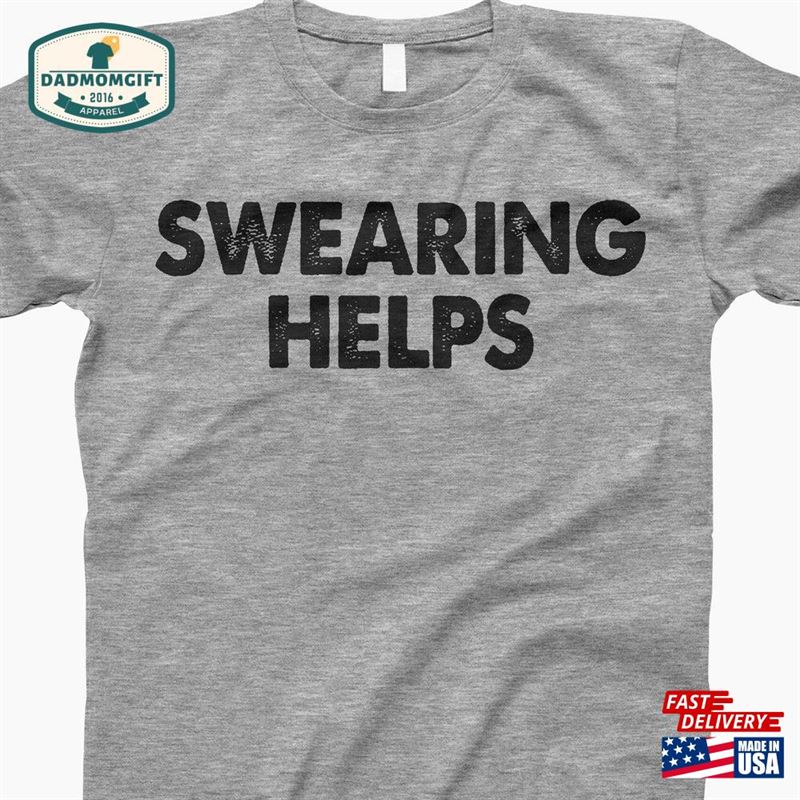 Swearing Helps Shirt Sarcastic Gift For Her Unisex Classic