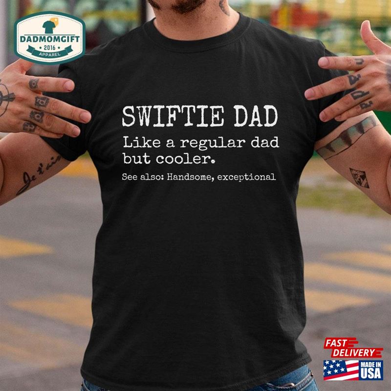 Swiftie Dad T-Shirt Funny Shirt Like A Regular But Much Cooler Classic Hoodie