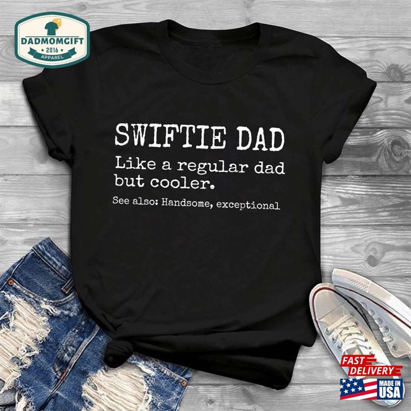 Swiftie Dad T-Shirt Funny Shirt Like A Regular But Much Cooler Classic Hoodie