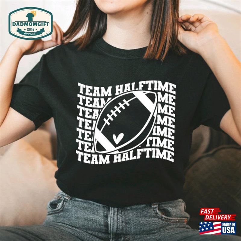 Team Halftime Shirt Football For Her Super Bowl Hoodie Classic