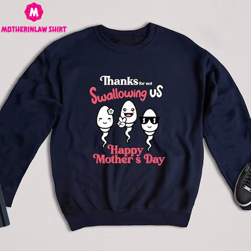 Thanks For Not Swallowing Us Happy Mother’s Day Shirt, Happy Mother’s Day T-shirt, Gift For Mom, Funny Mom Tee – MotherInLaw Shirt