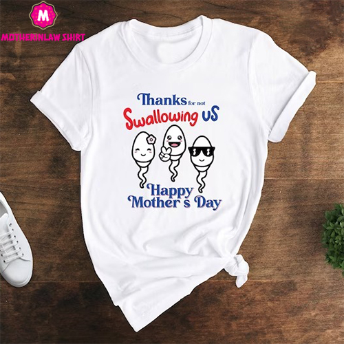 Thanks For Not Swallowing Us Happy Mother’s Day Shirt, Happy Mother’s Day T-shirt, Gift For Mom, Funny Mom Tee – MotherInLaw Shirt