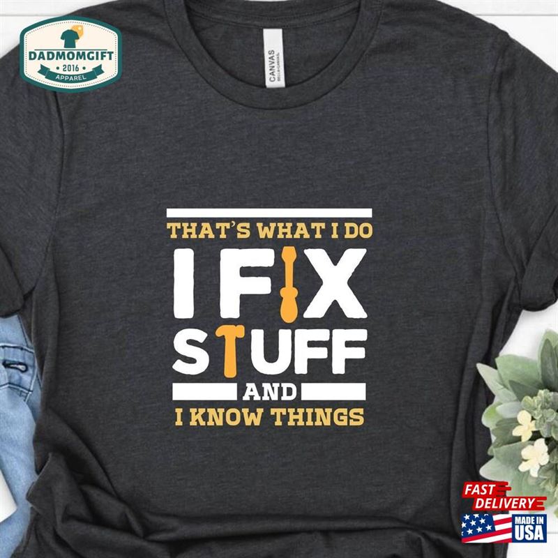 That’s What I Do Fix Stuff And Know Things With Tool Design T-Shirt Funny Saying Hoodie Sweatshirt