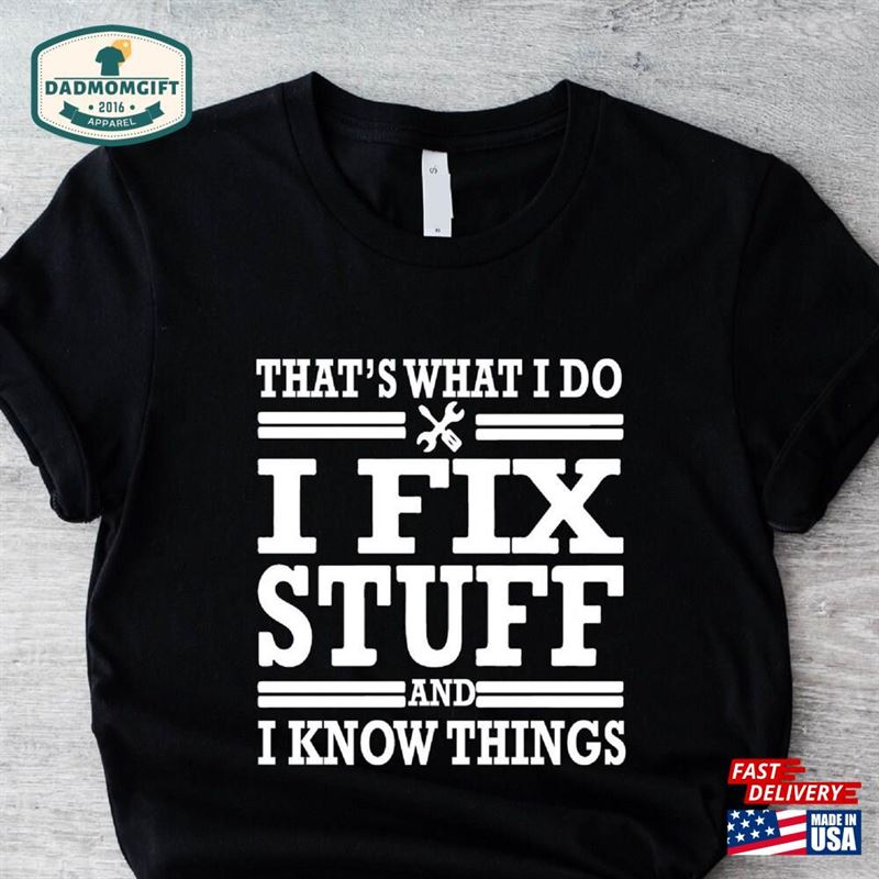 That’s What I Do T-Shirt Fix Stuff And Know Things Shirt Classic Sweatshirt