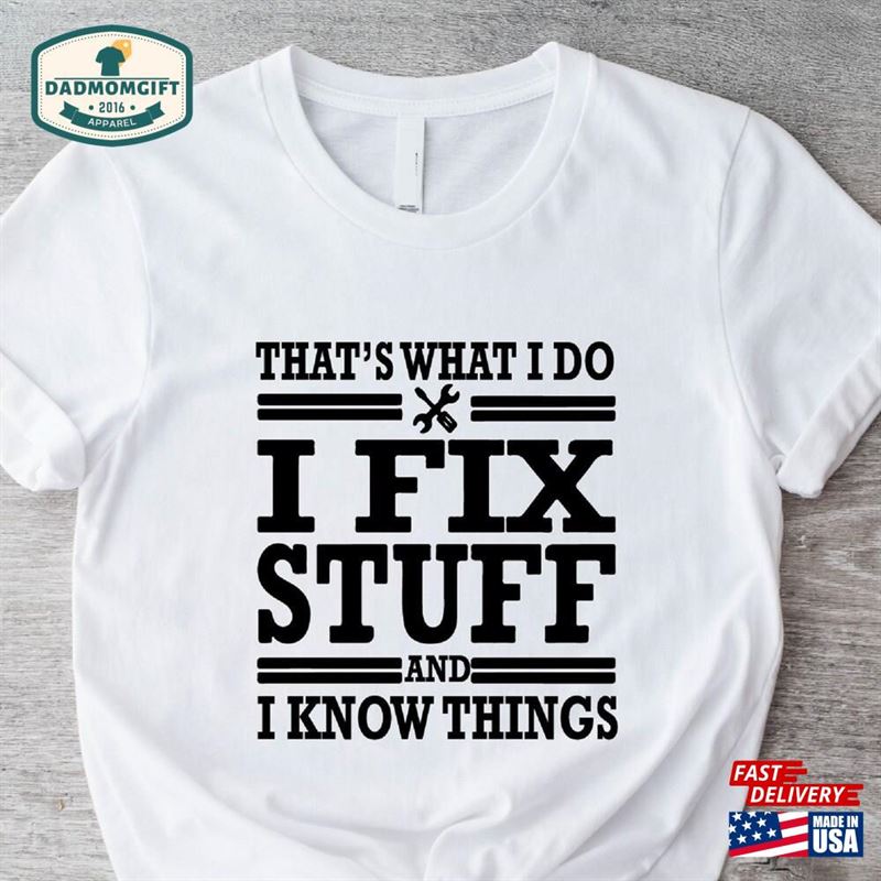 That’s What I Do T-Shirt Fix Stuff And Know Things Shirt Classic Sweatshirt