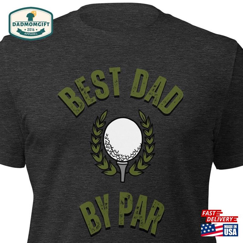 The Best Dad By Par Tee Funny Gift For Daddy Classic T-Shirt