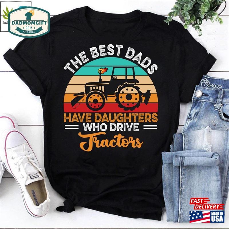 The Best Dads Have Daughters Who Drive Tractors Vintage T-Shirt Father’s Day Shirt Classic Sweatshirt