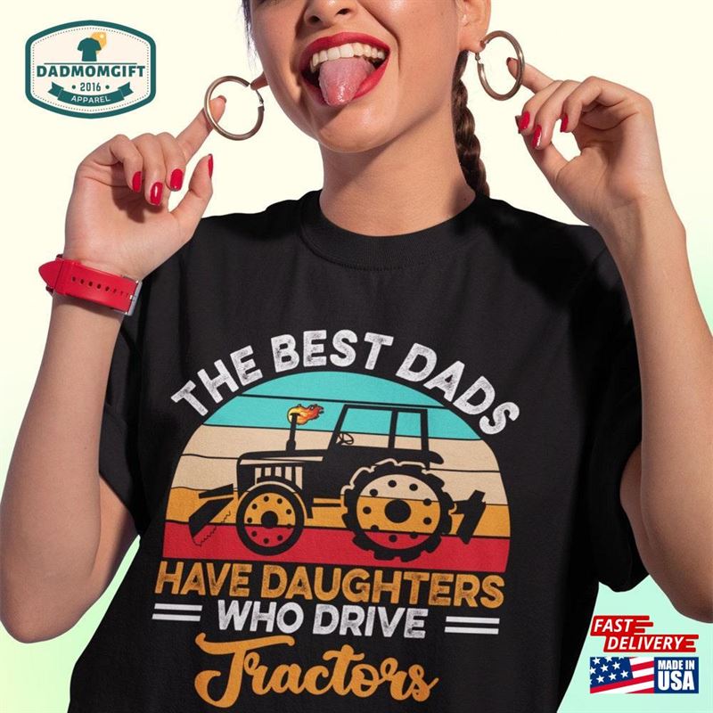 The Best Dads Have Daughters Who Drive Tractors Vintage T-Shirt Father’s Day Shirt Classic Sweatshirt