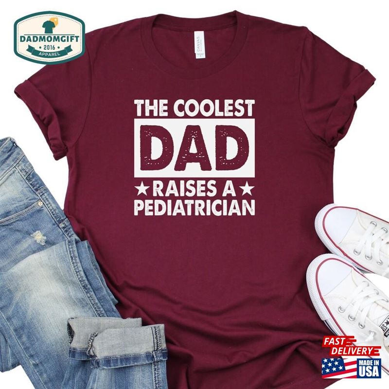 The Coolest Dad Raises A Pediatrician Shirt Fathers Day Gift From Sweatshirt Unisex