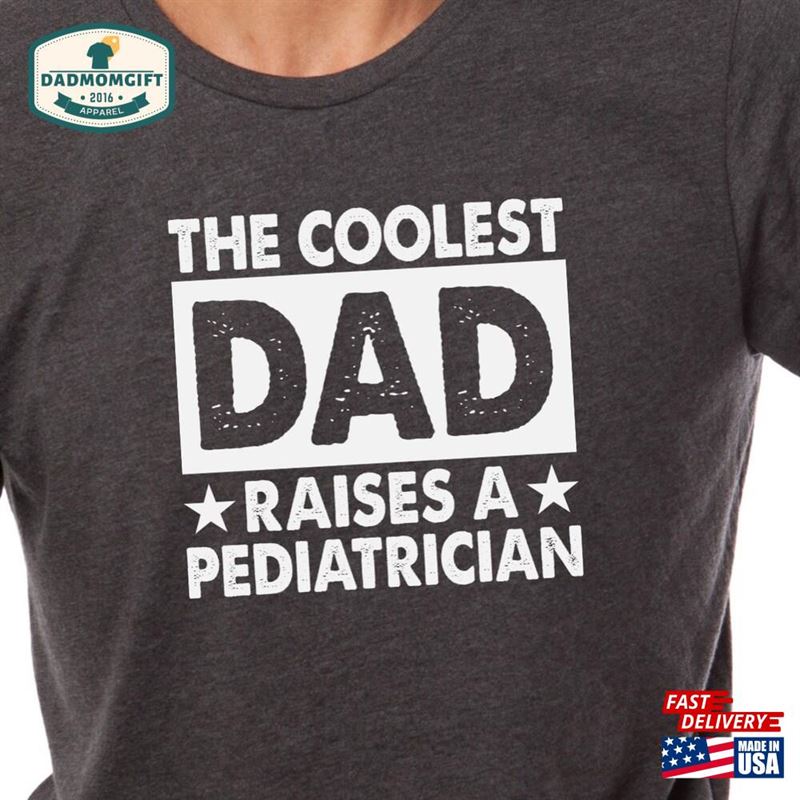 The Coolest Dad Raises A Pediatrician Shirt Fathers Day Gift From Sweatshirt Unisex