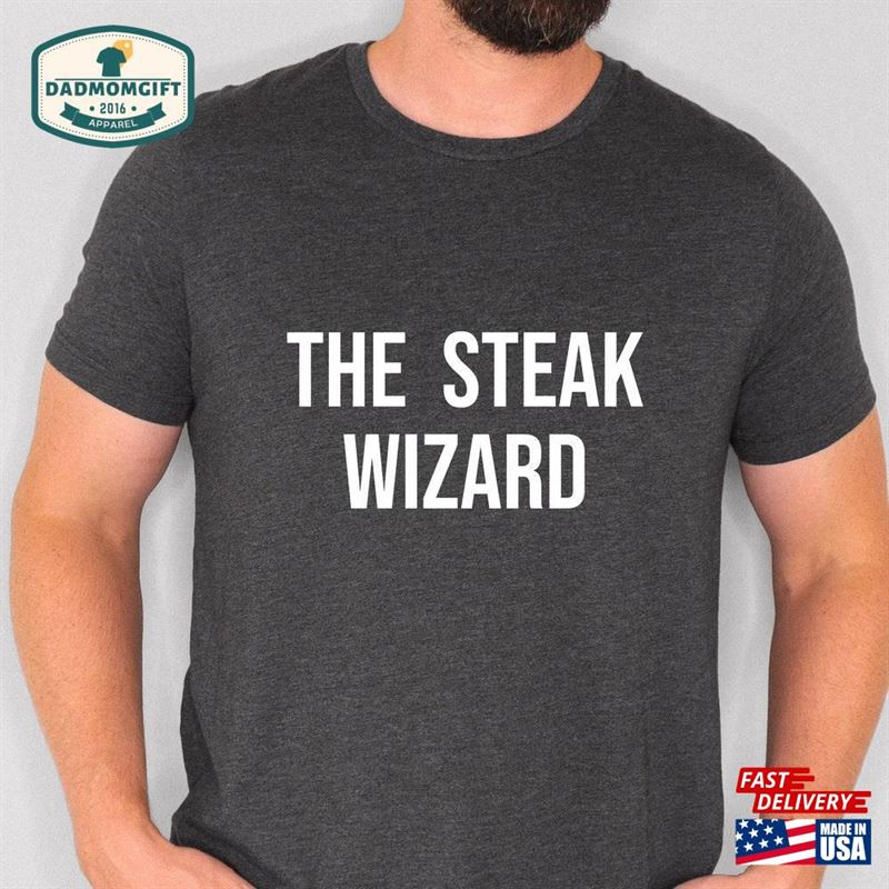 The Steak Wizard Funny Shirt Lover Meat Eater Carnivore Gift For Dad Fathers Day Bbq Husband T T-Shirt Sweatshirt