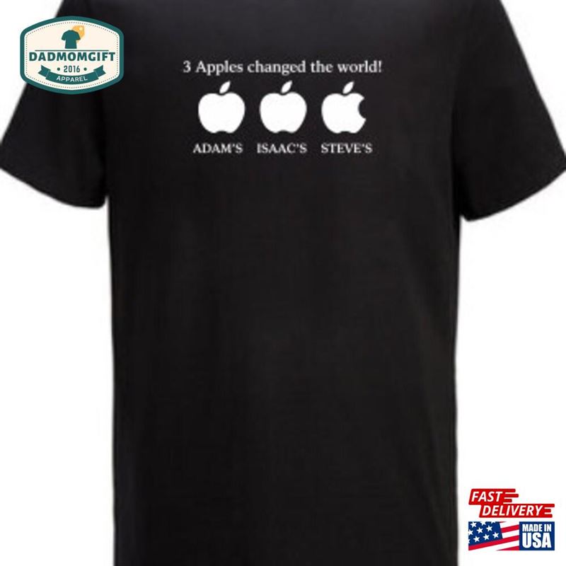 The Three Apples That Changed World Gifts Ideas Top Quality T Shirts Sweatshirt Unisex