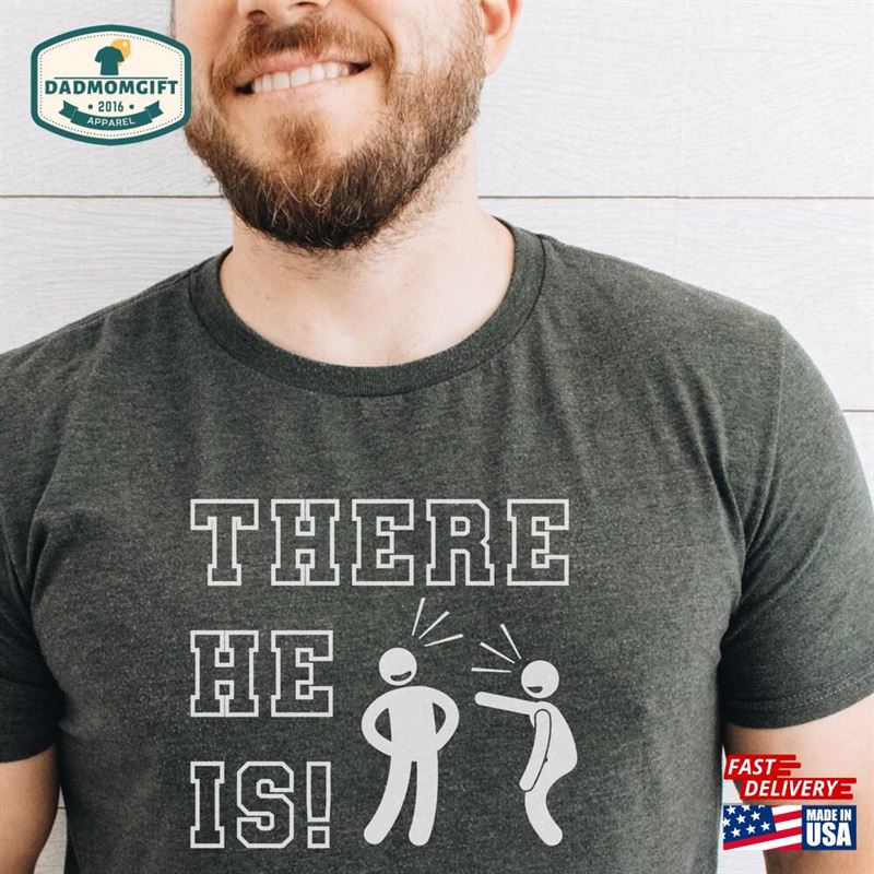 There He Is Dad Saying Shirt Quote Funny Classic T-Shirt