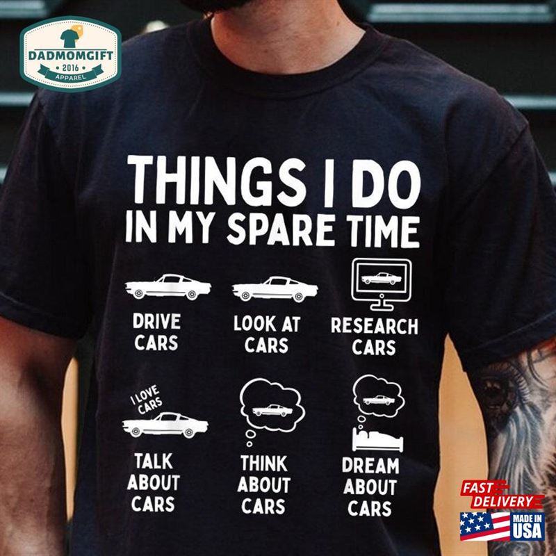 Things I Do In My Spare Time Funny Shirt Car Guy T-Shirt Lover Gift Birthday Tee Unisex