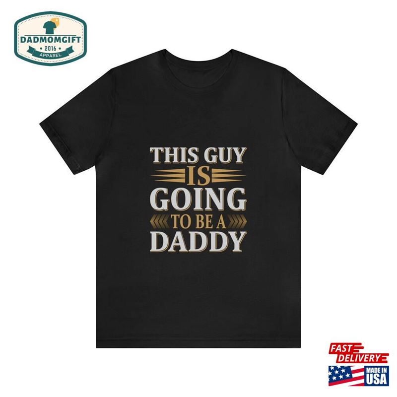 This Guy Is Going To Be A Daddy T-Shirt Hoodie Classic