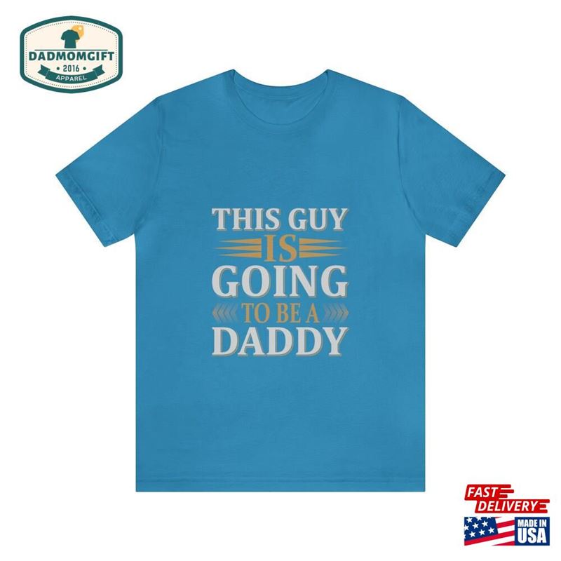 This Guy Is Going To Be A Daddy T-Shirt Hoodie Classic