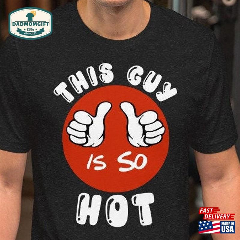 This Guy Is So Hot Funny Mens T-Shirt Unique Stag Or Birthday Gift Tee For Males Sweatshirt