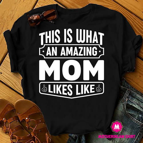 This Is What An Amaizing Mom Looks Like, Mother’s Day Gift, Family Shirts Women, Woman Birthday T Shirts, Summer Tops, Beach T Shirts