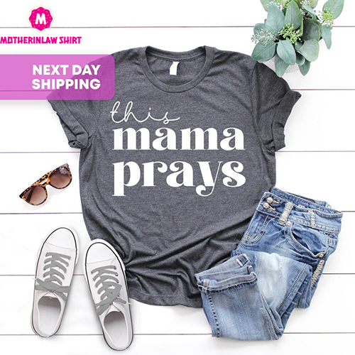 This Mama Prays Shirt, Cute Mom Shirt, Mama Life Shirt, Mom Birthday Gift, Mothers Day Gift, Christian Shirts, Mom Appreciation Gift