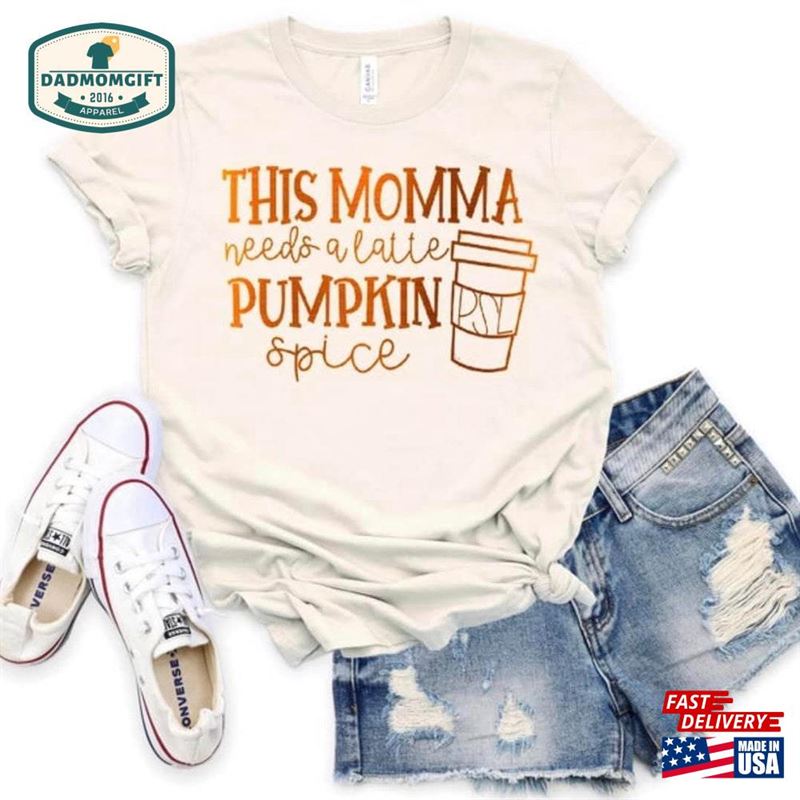 This Momma Needs A Latte Pumpkin Spice Shirt Cute Fall Autumn Unisex Sweatshirt