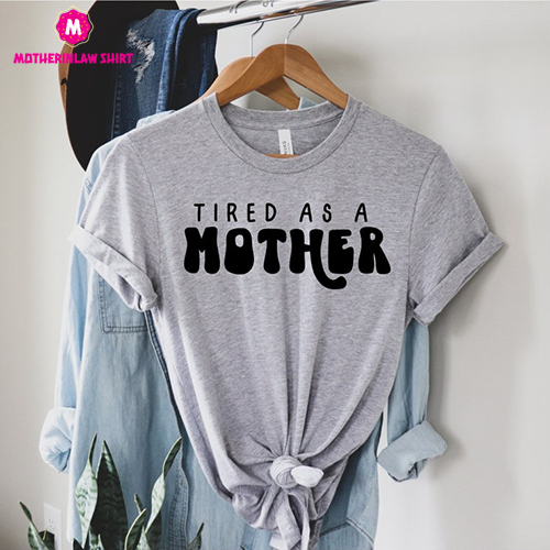 Tired As A Mother Shirt, Mom Shirts, Mom life Shirt, Best Mom Shirt, Mother’s Day Shirt, Mom Gift, New Mom Shirt, Wife Gift, Happy Mothers