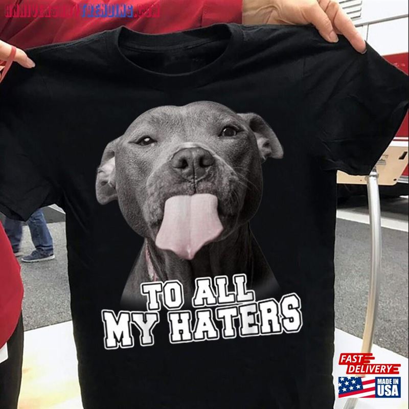 To All My Haters T-Shirt Pitbull Dog Sweatshirt Sarcastic Shirt Unisex – Bipubunny Store